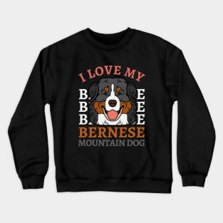 Bernese Mountain Dog Life is better with my dogs Dogs I love all the dogs Crewneck Sweatshirt